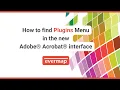 How to find Plugins menu in new Adobe Acrobat