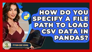 How Do You Specify A File Path To Load CSV Data In Pandas - Python Code School