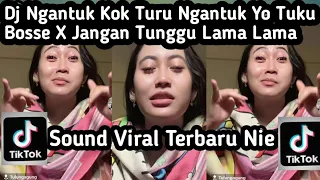 dj ngantuk kok turu ngantuk yo tuku bose x jangan tunggu lama lama sound trending tiktok 