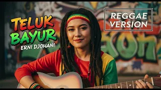 teluk bayur erni djohan cover reggae version