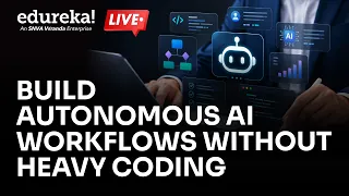 Build Autonomous AI Workflows Without Heavy Coding | No-Code & Low-Code AI Automation | Edureka