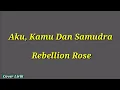 Lagu Rebellion Rose - Aku, Kamu Dan Samudra | Lirik Lagu