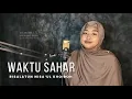 Download Lagu Waktu Sahar - Risalatun Nisa'ul Khoiroh (cover) || Musik Video