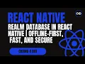 Realm Database in React Native Offline-First Fast and Secure Data Storage