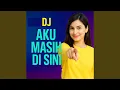 Lagu DJ AKU MASIH DI SINI (Radio Edit)