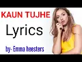 Kaun tujhe  lyrics[ English version] | Emma heesters | movie M.S Dhoni | The Untold story |