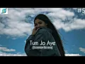 Download Lagu Tum jo Aaye | Lofi (Slowed + reverbed) | Rahat Fateh Ali Khan  |LOFI BOLLYWOOD SONG 2022