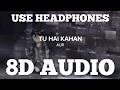 AUR - TU HAI KAHAN (8D AUDIO) | Feel The Song | HQ