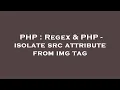 PHP Regex PHP - isolate src attribute from img tag