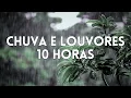 10 Horas Louvores e Hinos Com Chuva e Piano Instrumental | Orar, Dormir, Acalmar, Relaxar, Estudar
