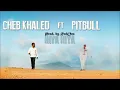 Cheb Khaled - Hiya Hiya ft Pitbull [Prod. by RedOne] 2012