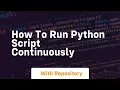 how to run python script continuously