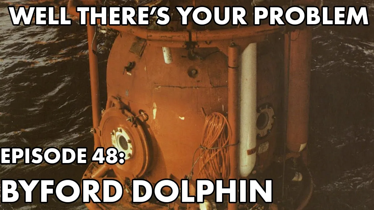 Well There's Your Problem | Episode 48: Byford Dolphin