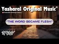 Download Lagu Yasharal Original Music: The Word Became Flesh