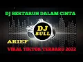 Download Lagu DJ BERTARUH DALAM CINTA - ARIEF ( REMIX FULL BASS TERBARU 2022 VIRAL DI TIKTOK )