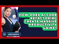 How Does AI Code Refactoring Create Massive Productivity Gains - Learning To Code With AI