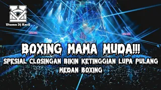 dj boxing medan mama muda dj spesial closingan paling tinggi dj boxing medan full bass terbaru