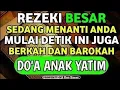 Download Lagu REZEKI BESAR SEDANG MENANTI ANDA MULAI SA'AT INI JUGA !! BERKAH DAN BAROKAH DO'A ANAK YATIM