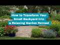 How to Transform a Small Backyard into a Relaxing Garden Retreat for the Summer - Planting Tips