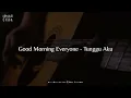 Download Lagu Chord Gitar Good Morning Everyone - Tunggu Aku