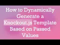 How to Dynamically Generate a Knockout js Template Based on Passed Values