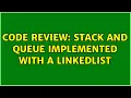 Code Review Stack and Queue implemented with a LinkedList 2 Solutions