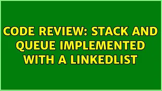 Code Review Stack and Queue implemented with a LinkedList 2 Solutions