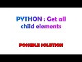 PYTHON Get all child elements