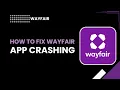 How to Fix Wayfair App Crashing