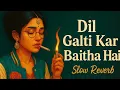 Download Lagu Dil Galti Kar Baitha Hai | Slow Reverb Male Version | Sad LoFi Song