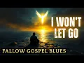 Download Lagu I Won't Let Go - Fallow Gospel Blues (Inspired by Genesis 32)