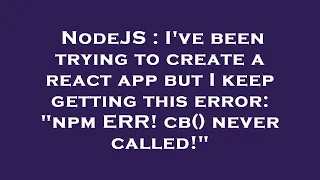 NodeJS I ve been trying to create a react app but I keep getting this error npm ERR cb never