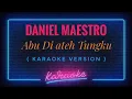 Download Lagu Daniel Maestro - Abu Di ateh Tungku ( KARAOKE VERSION )