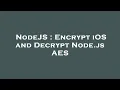 NodeJS Encrypt iOS and Decrypt Node js AES