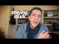 Staying Stuck vs Moving Forward