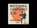 Prince - Nothing Compares 2 U (Freedom Fry Cover) | 2017