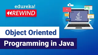 Object Oriented Programming in Java Java OOPs Concepts Java Tutorial Edureka Rewind