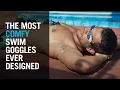 The most comfortable swim goggles ever designed