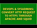 DevOps SysAdmins Convert HTTP request to HTTPS through Apache and Squid 2 Solutions