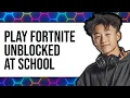 How To Play Fortnite Unblocked At School Updated 2025