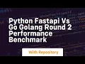 python fastapi vs go golang round 2 performance benchmark