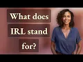 What does IRL stand for