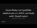 Snowflake compatible lakehouse on AWS Lambda with DataFusion
