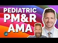 Ask Me Anything Pediatric Physiatrist - Dr Christopher Lunsford