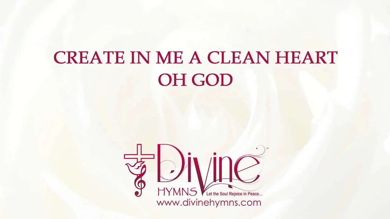 Create In Me A Clean Heart, Oh God, Song Lyrics Video - Divine Hymns Create In Me A Clean Heart, Oh God, Song Lyrics Video - Divine Hymns