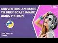 Converting an Image to Grey Scale Image Python for Beginners Great Learning