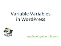 WP Developers Club Tutorial Variable Variables in WordPress