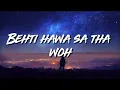 Download Lagu Behti hawa sa tha woh (lyrics)
