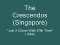 The Crescendos (Singapore) - Just A Closer Walk With Thee