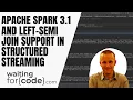 Apache Spark 3 1 - left semi join support in Structured Streaming